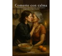 Comerte con calma: Una novela lésbica sobre deseo lento, ternura queer y cuerpos que se eligen sin prisa. (Amarte con el Cuerpo (Serie lésbica))