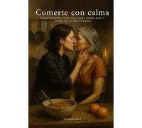 Comerte con calma: Una novela lésbica sobre deseo lento, ternura queer y cuerpos que se eligen sin prisa. (Amarte con el Cuerpo (Serie lésbica))
