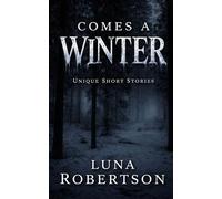 Comes a Winter: Original Short Stories of Luna Robertson