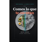 Comes lo que te cuentan: Nutrición sin milagros ni pánicos: lo que de verdad mueve la aguja de tu plato