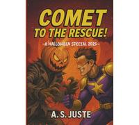 Comet to the Rescue! - Special Halloween 2025: A Funny & Action-Packed Superhero Chapter Book for Kids and Teens (The Comet Chronicles)