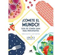 ¡Cómete el mundo!: Guía de comida sana para principiantes (Vergara)