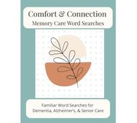 Comfort and Connection Memory Care Word Searches: Familiar Word Searches for Dementia, Alzheimer's, and Senior Care | 8.5x11 | 100 Puzzles | Solutions Included