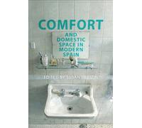 Comfort and Domestic Space in Modern Spain: 91 (Toronto Iberic)