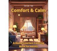 Comfort & Calm: A Home Interiors Coloring Book for Adults: A Stress-Relief Adult Coloring Book Featuring Cozy Rooms, Peaceful Spaces, and Relaxing Home Interiors