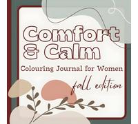 Comfort & Calm Colouring Journal for Women: Fall Edition: Autumn Colouring Pages for Adults with Gratitude Prompts & Cozy Seasonal Designs
