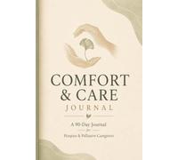 Comfort & Care Journal: A Gentle Daily Companion for Hospice & Palliative Caregivers - Track Comfort, Symptoms & Care Team Visits, with Space for Memories and Gratitude