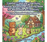 Comfort Coloring: Charming Animal Adventures Coloring Book for Relaxation & Creativity: Relaxing and Therapeutic Coloring Pages Featuring Whimsical Creatures and Nature Scenes
