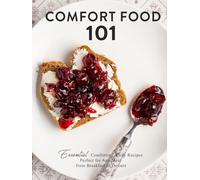 Comfort Food 101: Essential Comforting, Cozy Recipes Perfect for Any Meal from Breakfast to Dessert