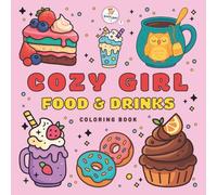 Comfort Food and Drink Coloring Book for Stress Relief: Cute and Cozy Coloring Pages with Sweet Treats, Coffee, Snacks and Relaxing Food Scenes (The Cozy Girl series)