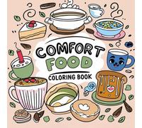 Comfort Food Coloring Book: Cozy and Delicious Dishes to Color for Relaxation & Joy: Stress-Relieving Pages Featuring Soups, Stews, Desserts, and Homemade Treats for Adults & Teens