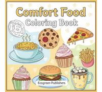 Comfort Food Coloring Book: Cozy Creations & Delicious Delights: A Fun & Relaxing Adult Coloring Book with Easy-to-Color Pages of All Your Favorite Snacks, Meals, and Desserts.