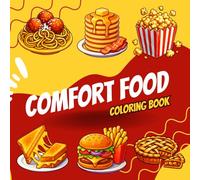 Comfort Food Coloring Book: Cozy & Nostalgic Food Designs for Stress Relief - Sweets, Savory Dishes & Warm Drinks for Relaxation and Mindfulness ... Joy - Adult Coloring Books for Every)
