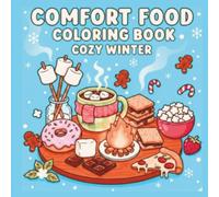 Comfort Food Coloring Book: Cozy Winter: 50 Designs to Color: Festive Winter Foods, Hot Chocolate, and Christmas Comfort Classics