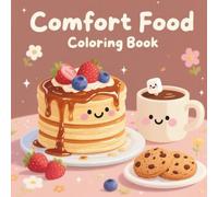 Comfort Food Coloring Book: Relaxing and Easy Designs for Adults and Teens Featuring Delicious Cozy Treats for Stress Relief and Mindful Creativity