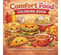 Comfort Food Coloring Book: Relaxing Kawaii Coloring Pages for Cozy Moments, Stress Relief, and Mindful Relaxation