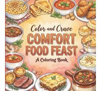Comfort Food Feast: Coloring Book for Foodies, Adults and Kids, Rich and Detailed for Foodies and Relaxation Featuring a Variety of Foods, Drinks and Snacks