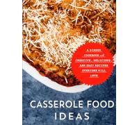 Comfort Food Ideas: Sweet, Spicy and Savory Recipes; Simple, Quick Meals for Those Busy Weeknights