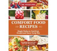 Comfort Food Recipes: Simple Dishes to Cook from Scratch and Savor Every Bite