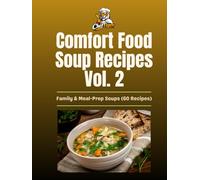 Comfort Food Soup Recipes Vol. 2: Family & Meal-Prep Soups (60 Recipes) (The Ultimate Comfort Food Soup Cookbook)