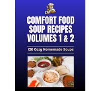 Comfort Food Soup Recipes: Volumes 1 & 2 Collection: Cozy Homemade Soups in One Complete Edition (The Ultimate Comfort Food Soup Cookbook)