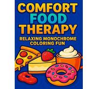 Comfort Food Therapy: Relaxing Monochrome Coloring Fun: Wholesome Black & White Comfort Food Designs for Stress Relief and Joyful Coloring