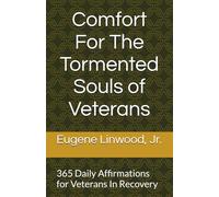 Comfort For The Tormented Souls of Veterans: 360 Daily Affirmations For Veterans In Recovery