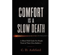 Comfort is a Slow Death: A Blunt Field Guide For People Tired of Their Own Bullsh*t