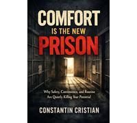 Comfort Is the New Prison: Why Safety, Convenience, and Routine Are Quietly Killing Your Potential