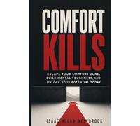 Comfort Kills: Escape Your Comfort Zone, Build Mental Toughness, and Unlock Your Potential Today (The Identity Mastery Series)
