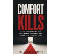 Comfort Kills: Escape Your Comfort Zone, Build Mental Toughness, and Unlock Your Potential Today (The Identity Mastery Series)