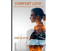 Comfort Lock: Why Good People Stay in Unhappy Jobs and How to Reclaim Movement, Meaning, and Choice