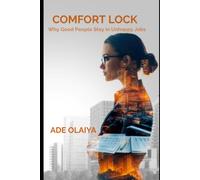Comfort Lock: Why Good People Stay in Unhappy Jobs and How to Reclaim Movement, Meaning, and Choice