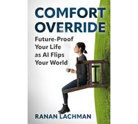 Comfort Override: Future-Proof Your Life as AI Flips Your World