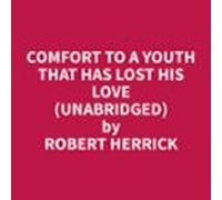 Comfort To A Youth That Has Lost His Love (Unabridged)