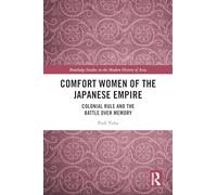 Comfort Women of the Japanese Empire: Colonial Rule and the Battle over Memory (Routledge Studies in the Modern History of Asia)