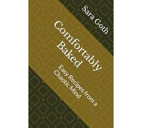 Comfortably Baked: Easy Recipes from a Chaotic Mind