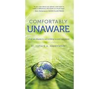 Comfortably Unaware: What We Choose to Eat Is Killing Us and Our Planet