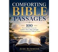 COMFORTING BIBLE PASSAGES: 100 Powerful Bible Verses for Comfort, Peace, Hope, Strength, and Encouragement in Difficult Times