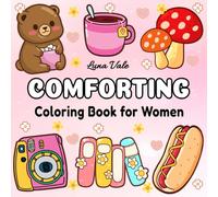 Comforting Coloring Book for Women: Bold and Easy, Simple and Cute Designs for Relaxation Featuring Flowers, Animals, Snacks, Patterns, Cozy Everyday Objects, and More