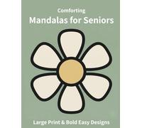 Comforting Mandalas for Seniors: Large Print & Bold Easy Designs