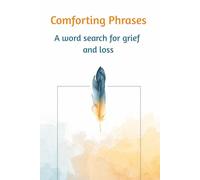 Comforting Phrases - A Wordsearch for Grief and Loss: A Gentle Activity Book to Help You Heal, Remember, and Find Peace in Quiet Moments