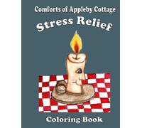 Comforts of Appleby Cottage Stress Relief Coloring Book: : A Peaceful Cottagecore Coloring Retreat with 25 Hand Drawn Illustrations - Ideal for Adults and Seniors Who Love Calm, Cozy Creativity