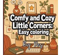 Comfy and Cozy Little Corners: Cute and Easy Coloring Pages for Adults, Teens, and Anyone Who Loves Cozy Corners