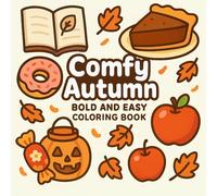 Comfy Autumn Coloring Book: 40 Bold and Easy Fall Coloring Pages for Kids Ages 3-8 - Simple Autumn Designs with Pumpkins, Leaves, Apples, Acorns and ... Toddlers, Preschoolers and Early Elementary.