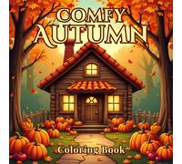 Comfy Autumn Coloring Book: Cozy Fall Hygge Coloring Designs with Pumpkins, Leaves, Cute Autumn Animals & Seasonal Scenes for Adults and Teens