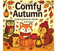 Comfy Autumn Coloring Book for Adults and Teens: Relaxing Fall Scenes with Cozy Animals, Pumpkins, and Leaves for Stress Relief and Creative Fun