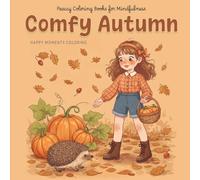 Comfy Autumn: Coloring Book. Happy Moments. Cozy and Heartwarming Illustrations of Children Enjoying Autumn Activities, Featuring Leaf Piles, Pumpkin ... Joy for All Ages! (Happy Moments Coloring)