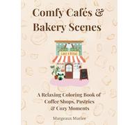 Comfy Cafés & Bakery Scenes: A Relaxing Coloring Book of Coffee Shops, Pastries, & Cozy Moments