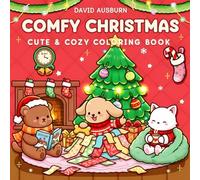Comfy Christmas Cute & Cozy Coloring Book: Adorable Holiday Animals and Festive Scenes for Kids, Teens & Adults: 50 Relaxing Pages of Kawaii Winter ... Magic for Stress Relief and Creative Fun